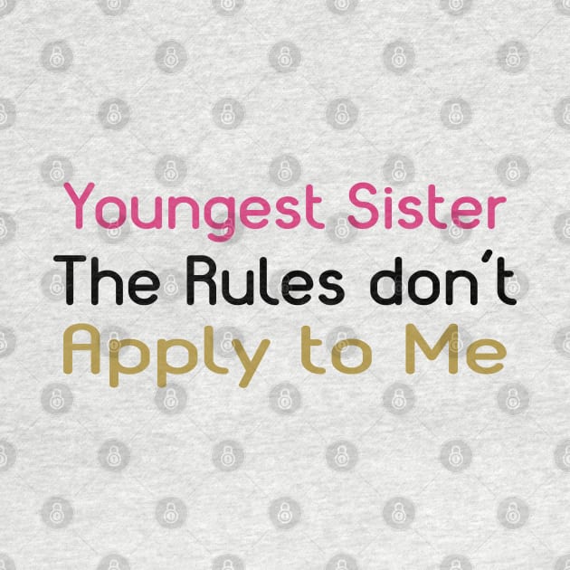 Youngest Sister. The Rules Don't Apply To Me. by PeppermintClover